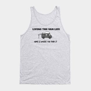 LIVING THE VAN LIFE HOME IS WHERE YOU PARK IT Tank Top